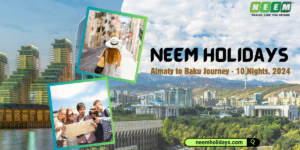 Almaty to Baku tour by Neem holidays