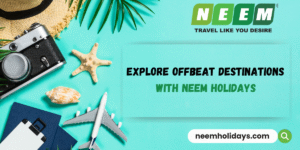 offbeat destinations with neem holidays