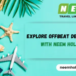 offbeat destinations with neem holidays