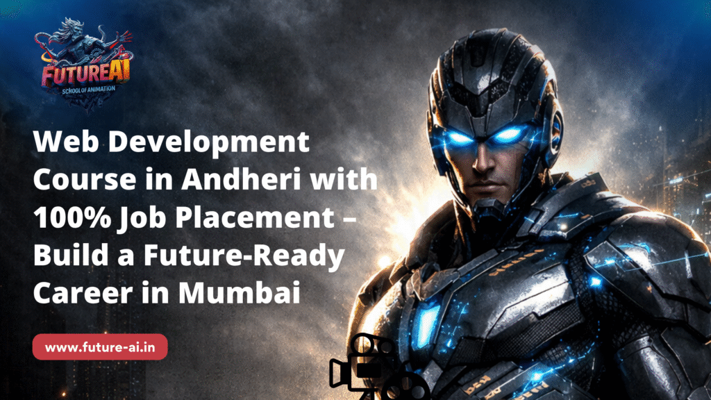 Web Development Course in Andheri with 100% Job Placement – Build a Future-Ready Career in Mumbai: Future AI Animation Andheri
