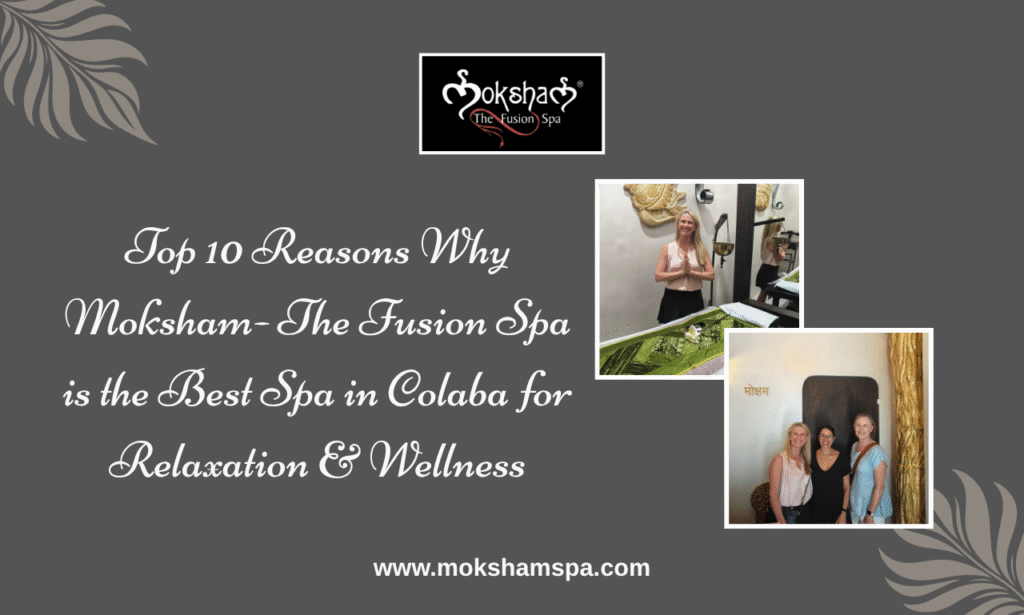 Moksham- The Fusion Spa is the Best Spa in Colaba for Relaxation & Wellness