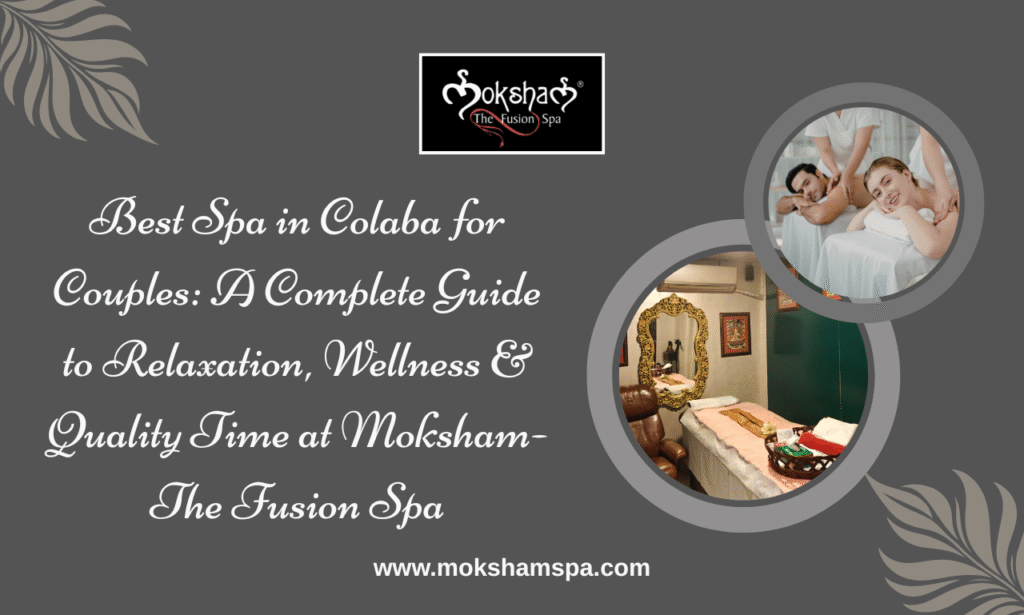 Best Spa in Colaba for Couples at Moksham The Fusion Spa offering authentic wellness and relaxation in South Mumbai