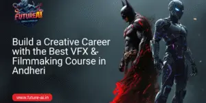 Best VFX & Filmmaking Course in Andheri-Future ai