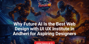 Best Web Design with UI UX Institute in Andheri - Future Ai