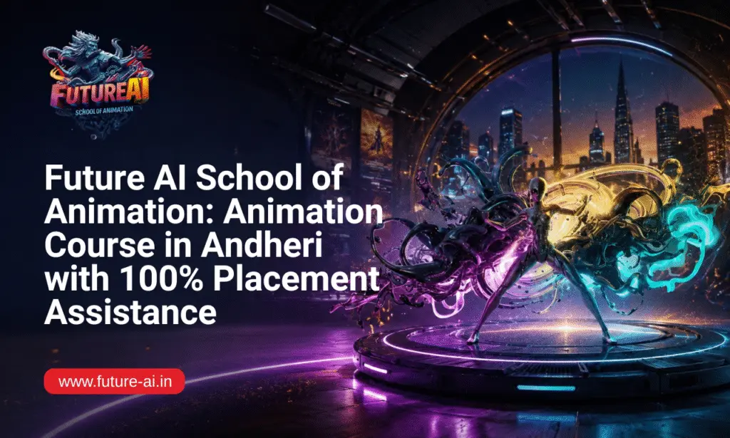 Future AI School of Animation: Animation Course in Andheri with 100% Placement Assistance
