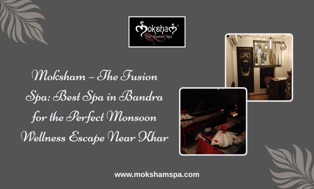 Moksham - The Fusion Spa: Best Spa in Bandra Near Khar