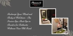 Moksham – The Fusion Spa Best Spa in Bandra Near Hill Road