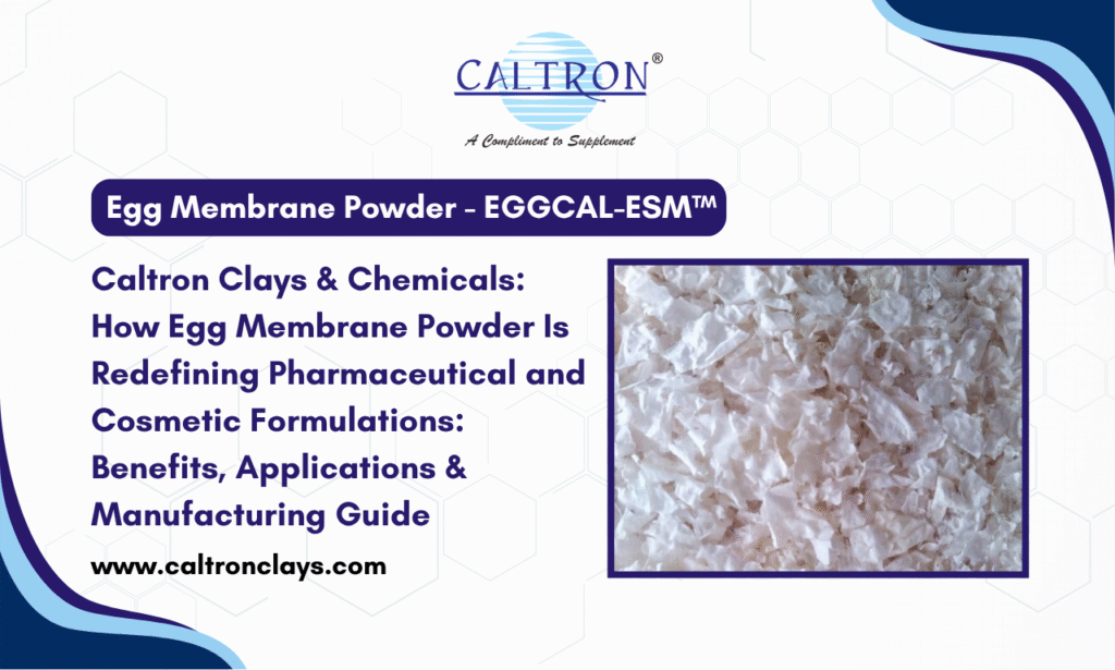 Looking for an Egg Membrane Powder Manufacturer in India? Discover EGGCAL-ESM™ by Caltron Clays & Chemicals for pharmaceutical, nutraceutical, and cosmetic formulations.