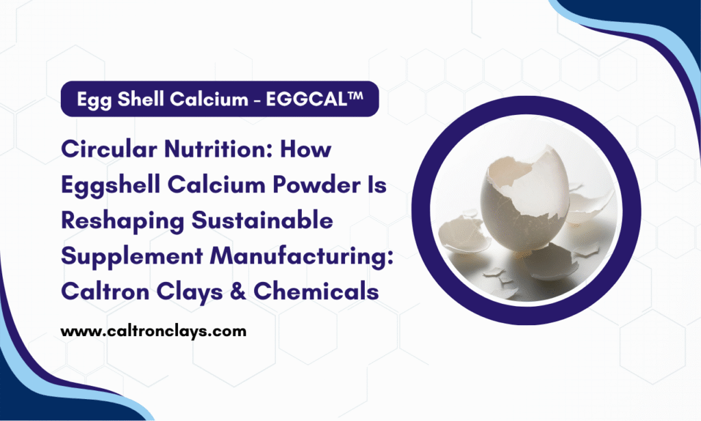 Caltron Clays & Chemicals: Eggshell Calcium Powder Manufacturer in India for Sustainable Supplement Formulations