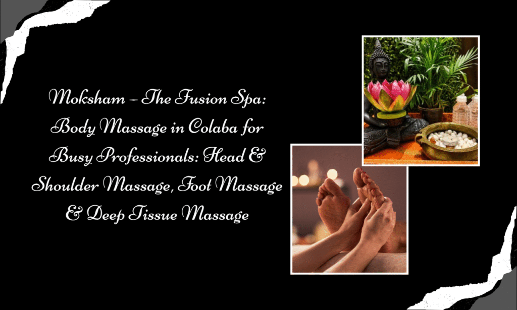 Moksham – The Fusion Spa: Body Massage in Colaba for Stress Relief, Relaxation and Couple Wellness