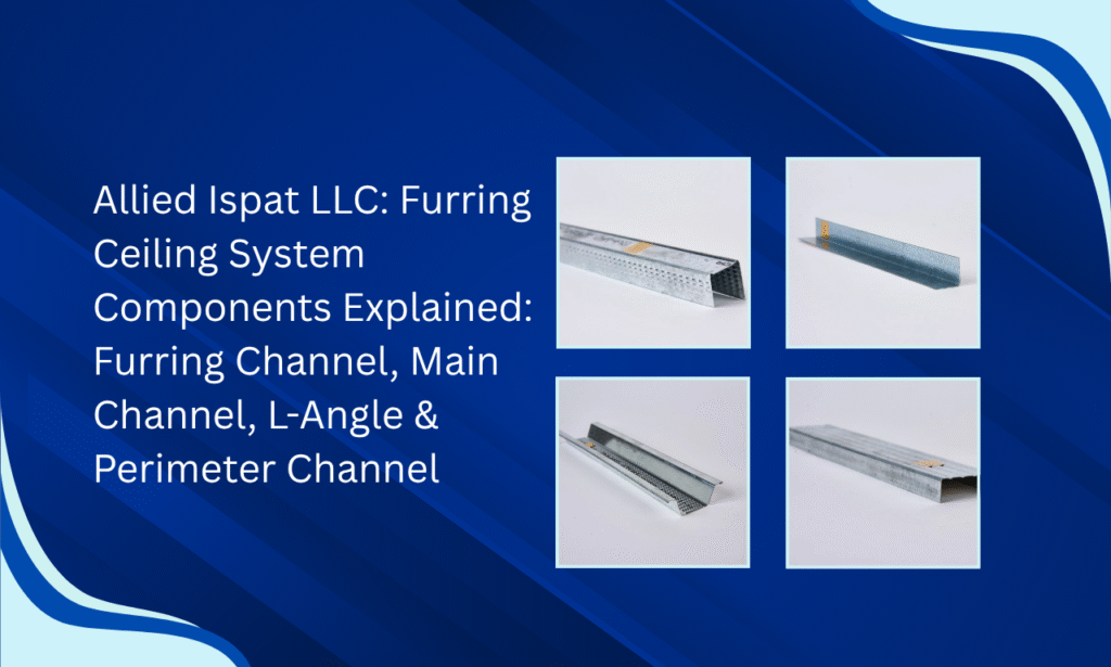 What Makes a Reliable Furring Ceiling System? Insights from Allied Ispat LLC – Furring Ceiling System Manufacturer in UAE