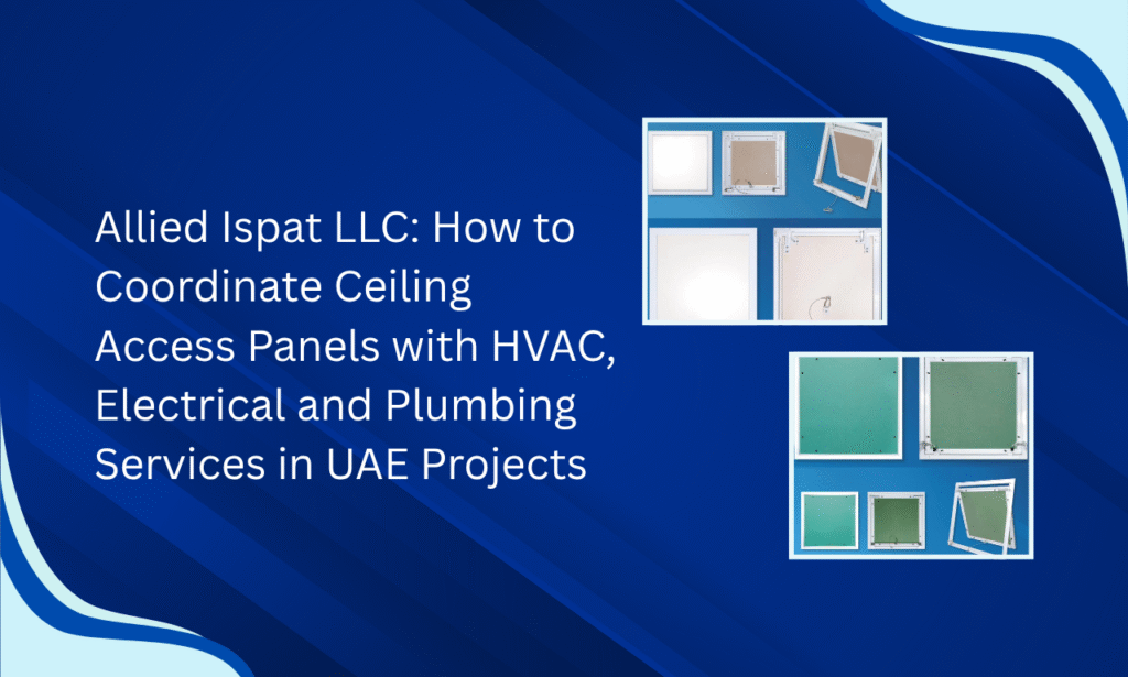 Allied Ispat LLC: Advanced Ceiling Access Panels from a Trusted Ceiling Access Panel Manufacturer in UAE