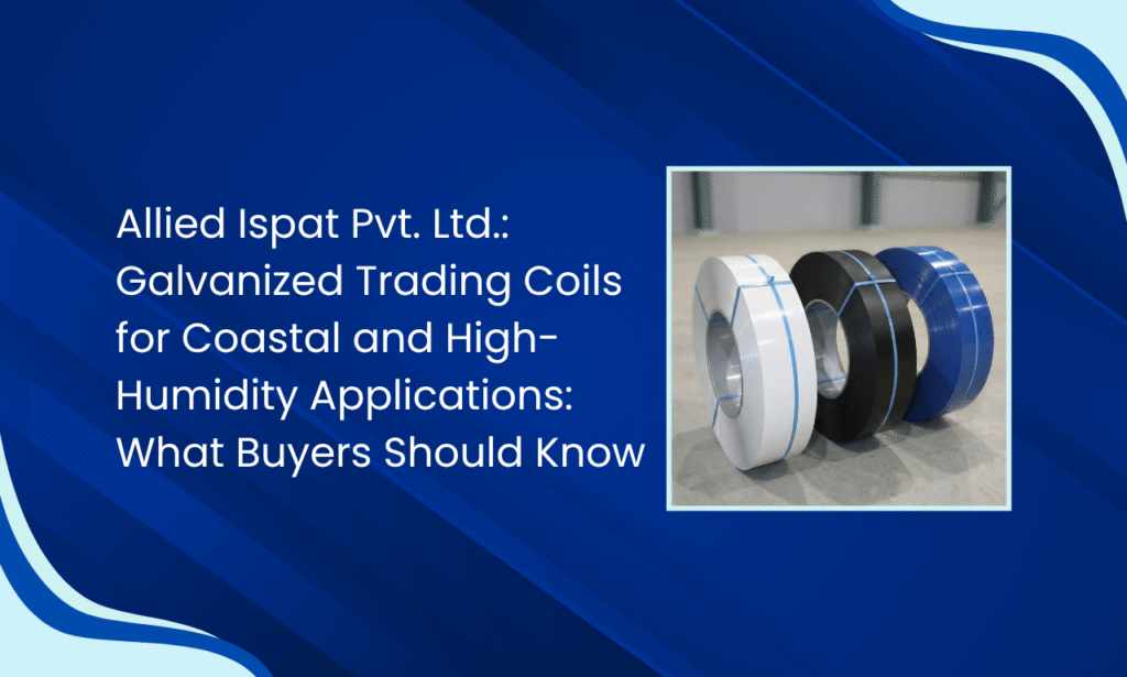 Allied Ispat Pvt. Ltd.: Trading Coil Manufacturer in India for Coastal and High-Humidity Applications