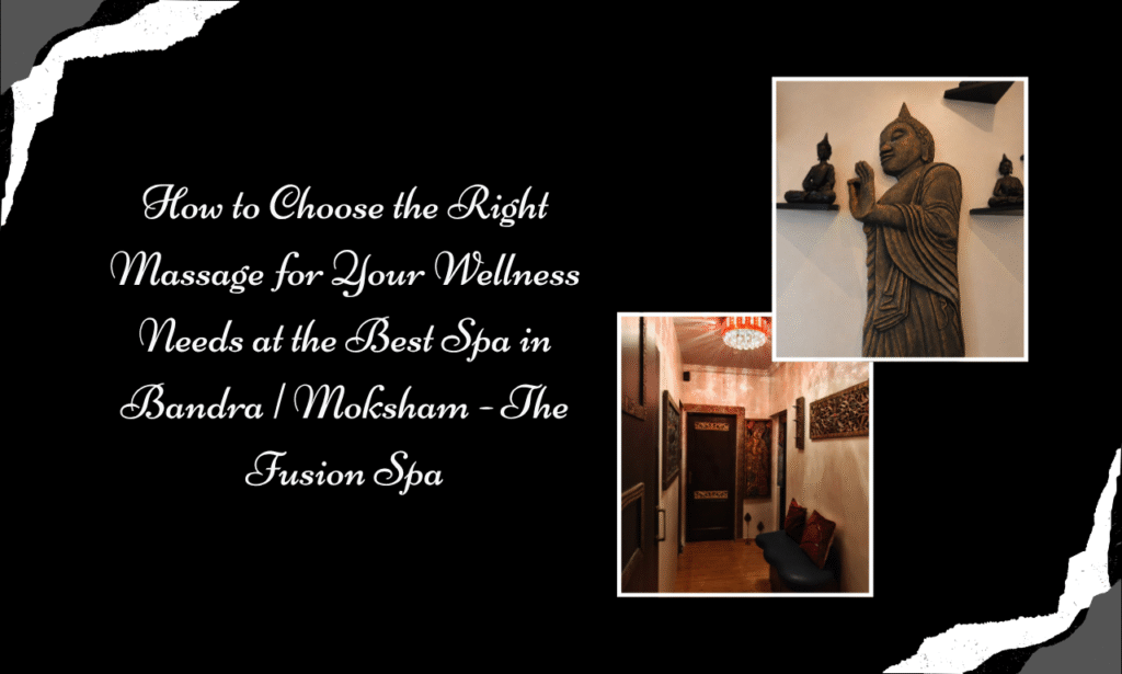 Which Massage Is Right for You? Explore Wellness Therapies at Moksham - The Fusion Spa, Best Spa in Bandra