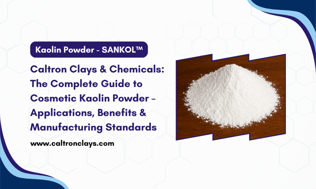 Caltron Clays & Chemicals: Trusted Kaolin Powder Manufacturer in India for Cosmetic Brands & Manufacturers
