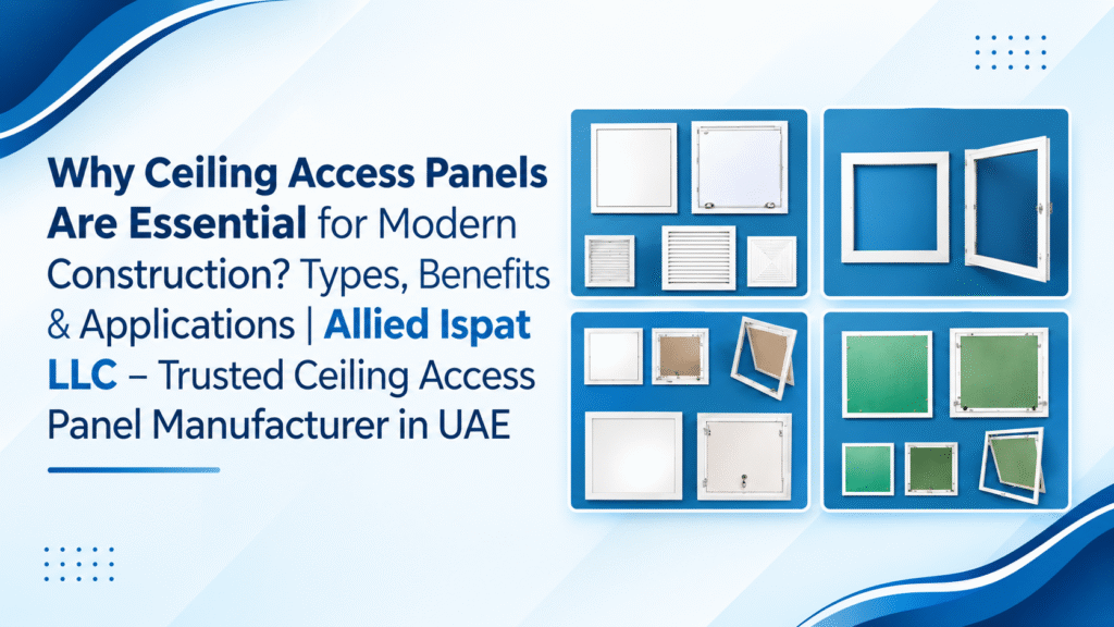 Modern Ceiling Access Solutions: Complete Guide to Types, Benefits & Applications | Allied Ispat LLC – Ceiling Access Panel Manufacturer in UAE
