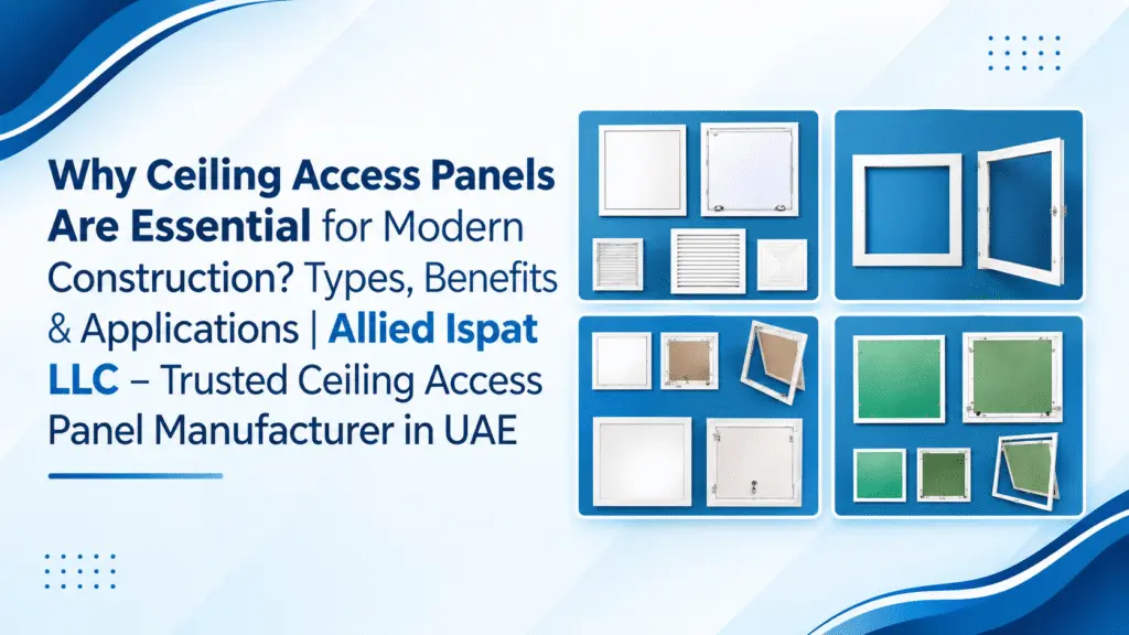 Modern Ceiling Access Solutions: Complete Guide to Types, Benefits & Applications | Allied Ispat LLC – Ceiling Access Panel Manufacturer in UAE
