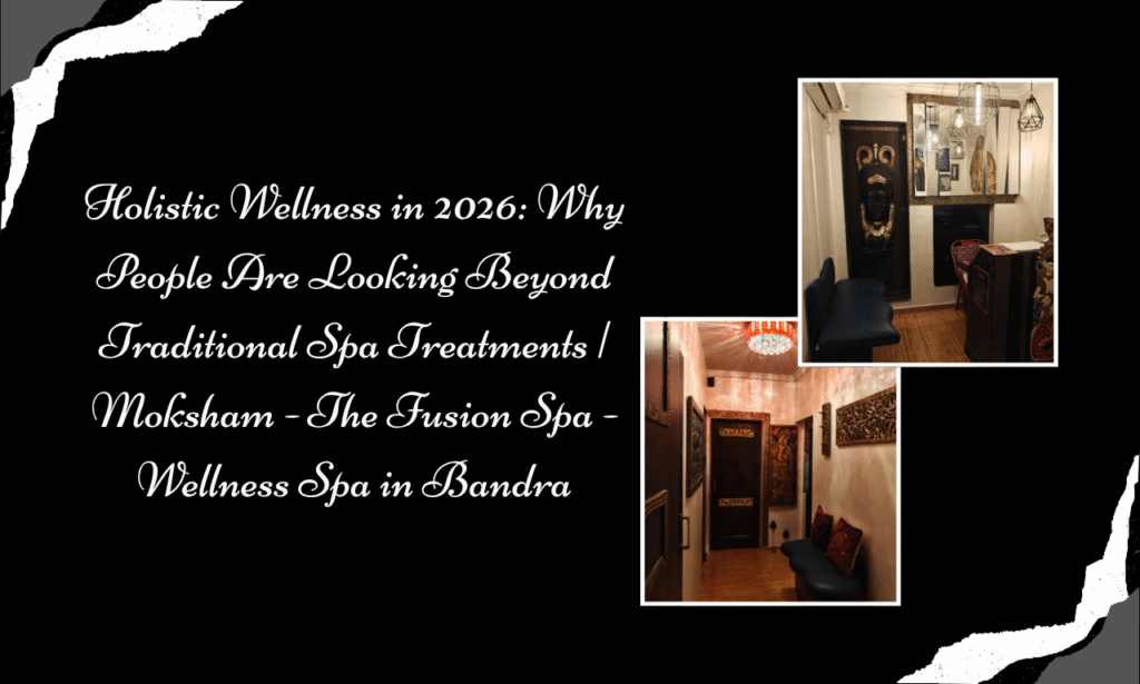 Moksham - The Fusion Spa: Best Spa in Bandra for a Complete Mind and Body Wellness Experience