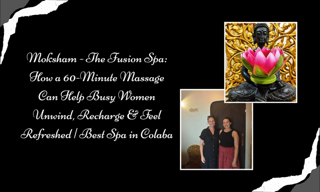 Your After-Work 60-Minute Wellness Reset at Moksham- The Fusion Spa, Best Spa in Colaba | Body Massage for Women in Colaba