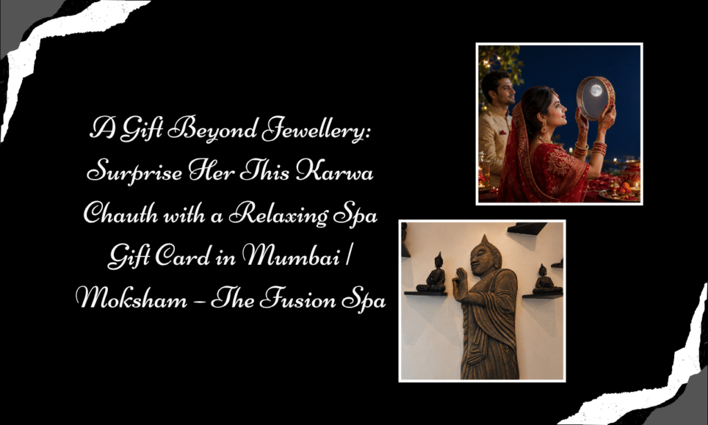 Festival Gift Voucher in Mumbai: Surprise Her This Karwa Chauth | Moksham – The Fusion Spa