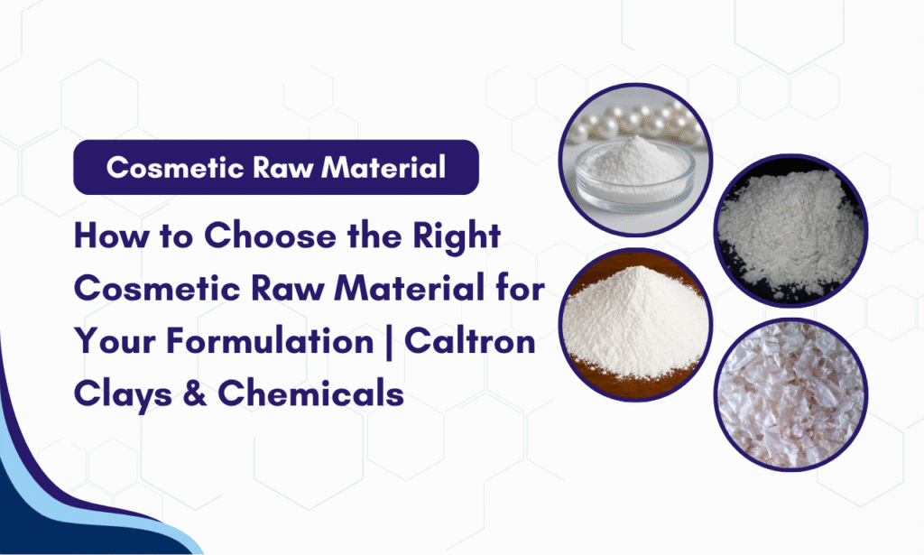 The Formulator’s Guide to Choosing the Right Cosmetic Raw Material | Caltron Clays & Chemicals