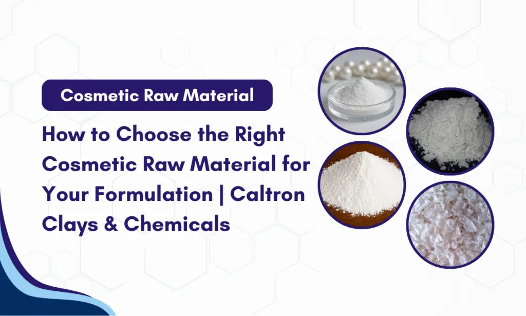 The Formulator’s Guide to Choosing the Right Cosmetic Raw Material | Caltron Clays & Chemicals