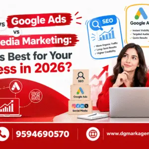 SEO vs Google Ads vs Social Media Marketing- DGmark Agency