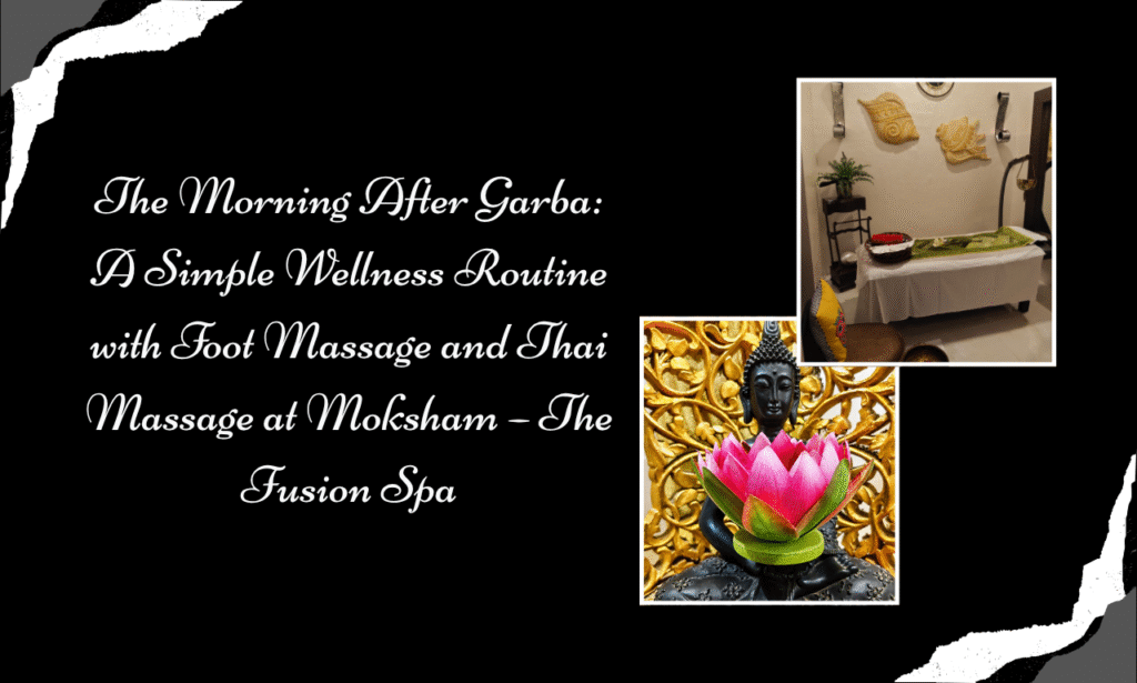 From Garba Nights to Relaxing Mornings: Experience Foot Massage in Colaba at Moksham – The Fusion Spa