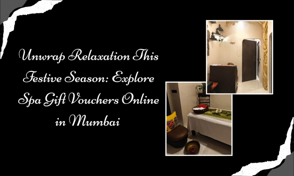Beyond Traditional Gifts: Celebrate Festive Wellness with Spa Gift Vouchers Mumbai at Moksham – The Fusion Spa